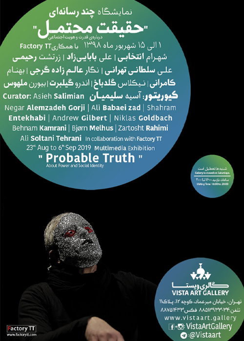 The Probable Truth, 23rd August to 6th September 2019, Vista Art Gallery, Tehran, Curator: Asieh Salimian