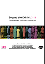  Beyond the Exhibit 3.14 _ Curated by: Shahram Entekhabi and Asieh Salimian _ "فراتر از نمایش ۳۱۴" _ کیوریتورها: شهرام انتخابی ; آسیه سلیمیان